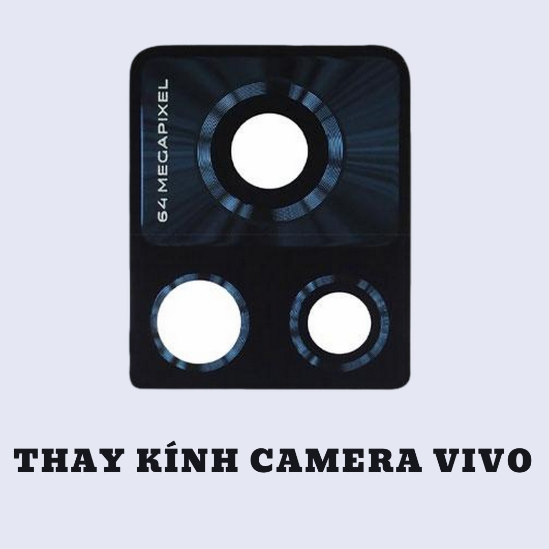 BẢNG GIÁ THAY KÍNH CAMERA VIVO